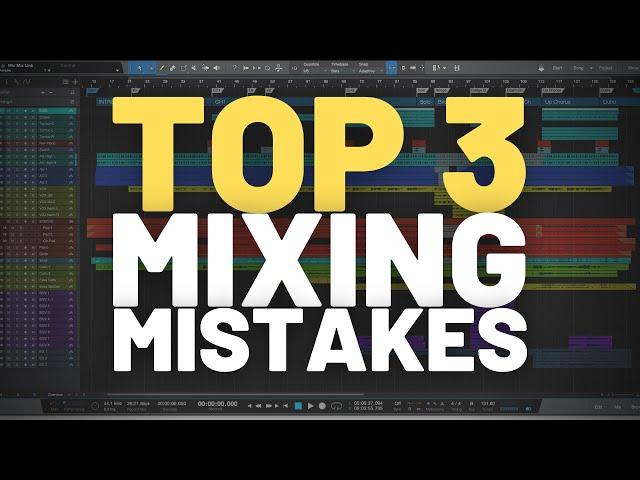 Top 3 Mixing Mistakes