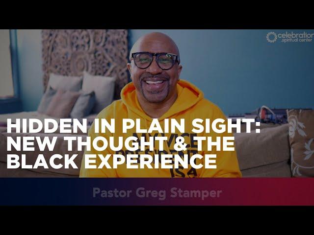 New Thought Sermon: Hidden in Plain Sight - New Thought and the Black Experience