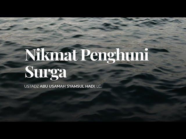 Nikmat Penghuni Surga | Ustadz Abu Usamah Syamsul Hadi, Lc