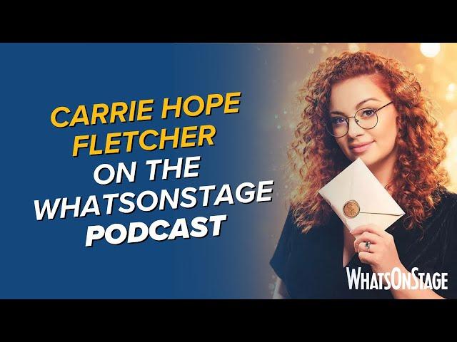 Special guest Carrie Hope Fletcher | The WhatsOnStage Podcast