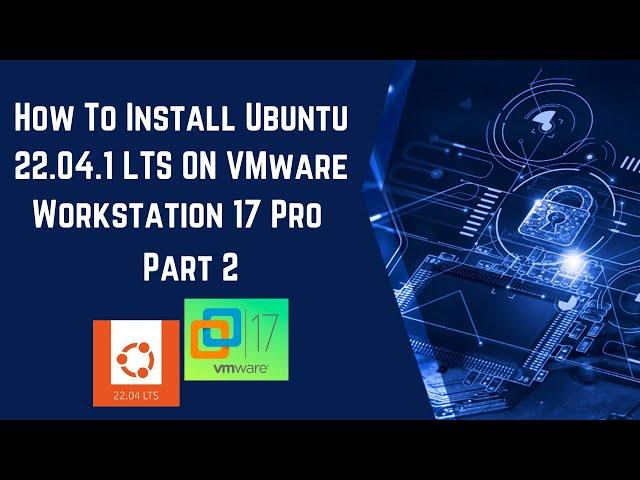 How To Install Ubuntu 22 04 LTS ON VMware Workstation 17 Pro  Part 2