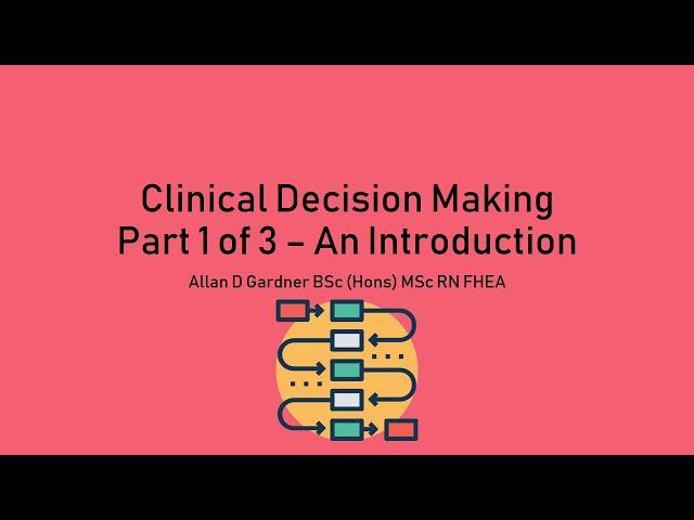 Clinical Decision Making Part 1 of 3 - An Introduction