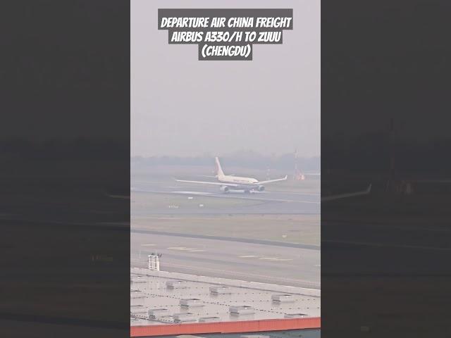 Departure Air China Freight | Airbus A330 Heavy to ZUUU (Chengdu)