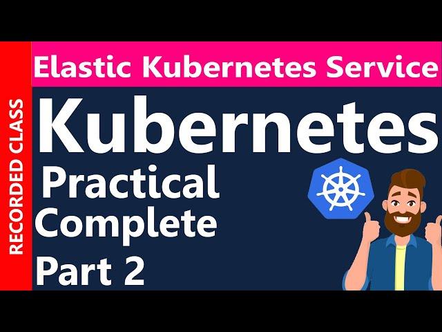 Practical Kubernetes Tutorial(Complete): Configuration and Deployment on AWS EKS(Recorded Class)