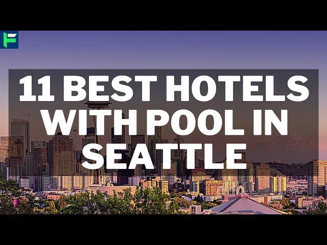 11 Best Hotels With Pool In Seattle [2022]