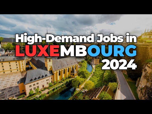 11 Most High-Demand Jobs in Luxembourg for Foreigners in 2024