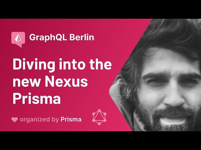 GraphQL Berlin Meetup #25 - Jason Kuhrt - Diving into the new Nexus Prisma