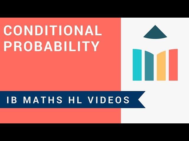 Conditional Probability (IB Maths HL)