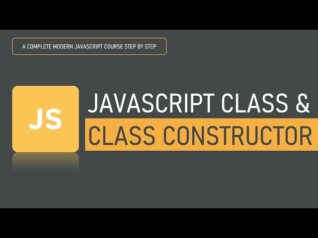 JavaScript Class and Class Constructor