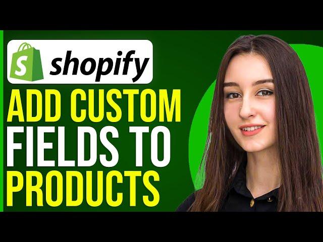 How To Add Custom Fields To Products On Shopify