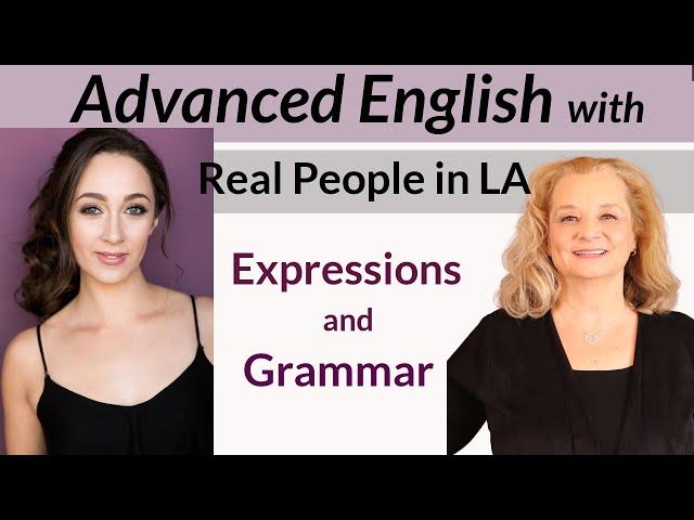 More advanced English with a native speaker in Los Angeles.  Grammar and idioms with Megan. (part 2)