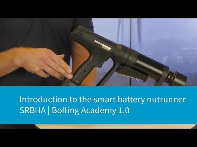 Introduction to the Smart Battery Nutrunner SRBHA  | Bolting Academy 1.0