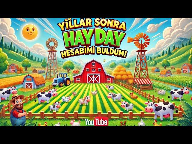 Hayday eski oynadığım hesabımı buldum çok mutlu oldum.