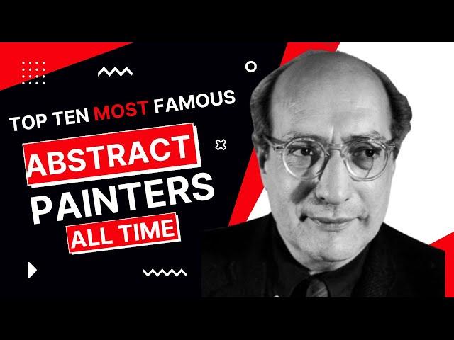 Top Ten Most Famous male Abstract Painters.  list of Abstract Painters.