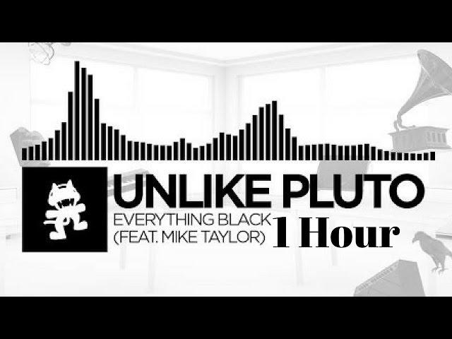 Unlike Pluto - Everything Black 1 HOUR (feat  Mike Taylor) [Monstercat Release]