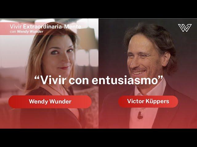 Wendy Wunder entrevista a Víctor Küppers | Vivir con entusiasmo