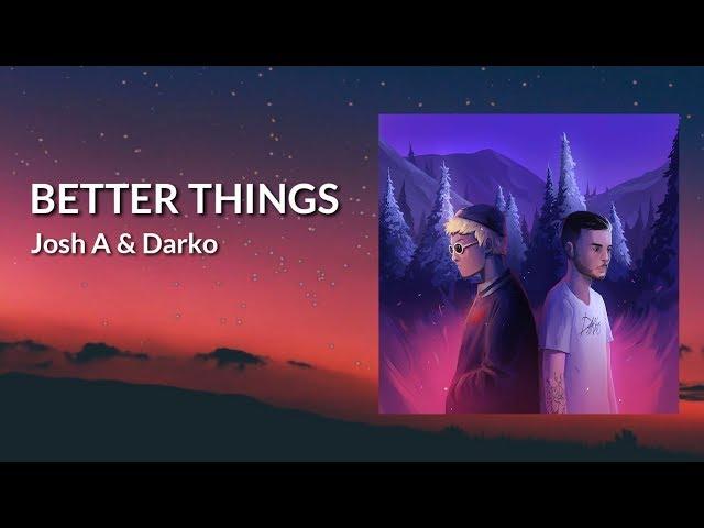 Josh A & Darko - Better Things (Lyrics) 