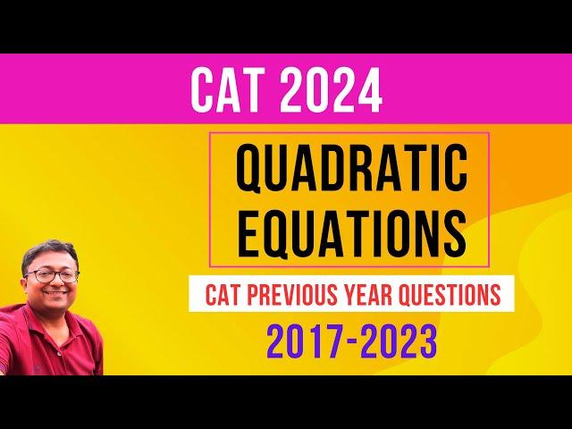 Quadratic Equations 1 |CAT PYQs 2017-23 || Equations | CAT 2024 || Algebra | Quantitative Aptitude