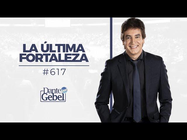 Dante Gebel #617 | La última fortaleza