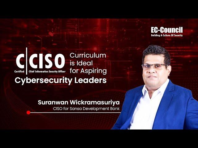 C|CISO’s Curriculum is Ideal for Aspiring Cybersecurity Leaders | Suranwan Wickramasuriya