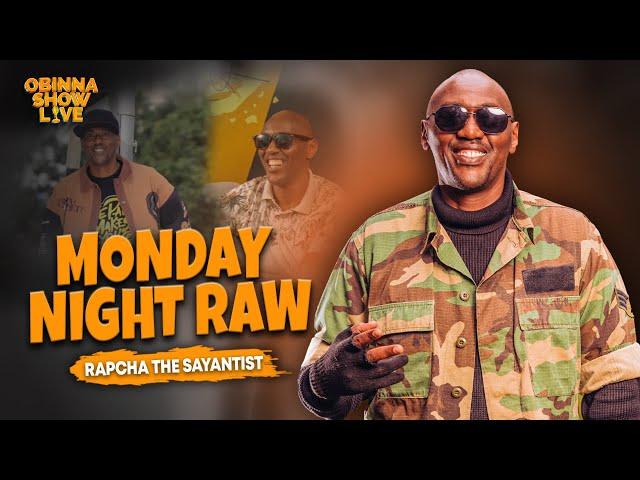 OBINNA SHOW LIVE: MONDAY NIGHT RAW - Rapcha the Sayantist