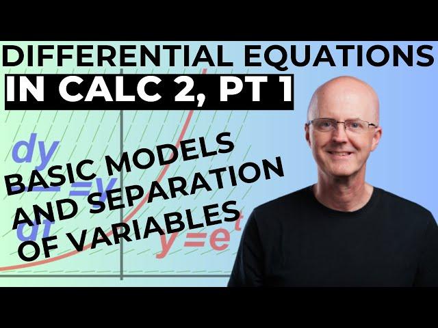 Differential Equations for Calculus 2, Part 1: Basic Models and Separation of Variables