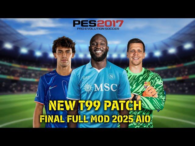 PES 2017 NEW T99 PATCH FINAL FULL MOD 2025 AIO