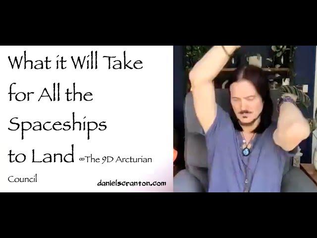 What It Will Take for all the Spaceships to Land ∞9D Arcturian Council, Channeled by Daniel Scranton