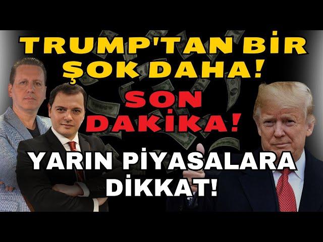 SON DAKİKA! TRUMP'TAN BİR ŞOK DAHA! YARIN PİYASALARA DİKKAT!