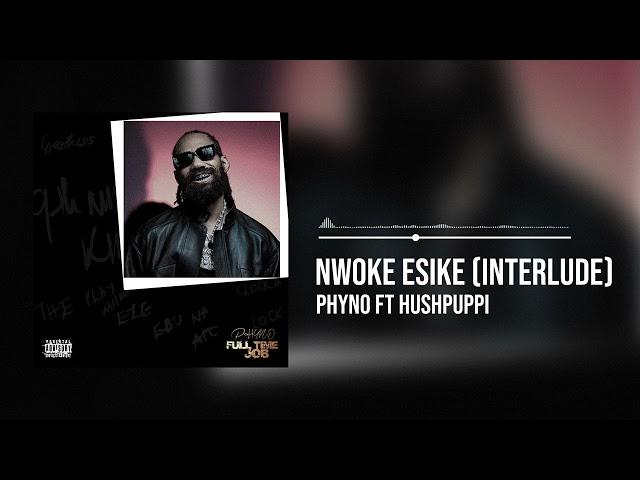 Phyno featuring Hushpuppi - Nwoke Esike (Interlude) [Official Audio]