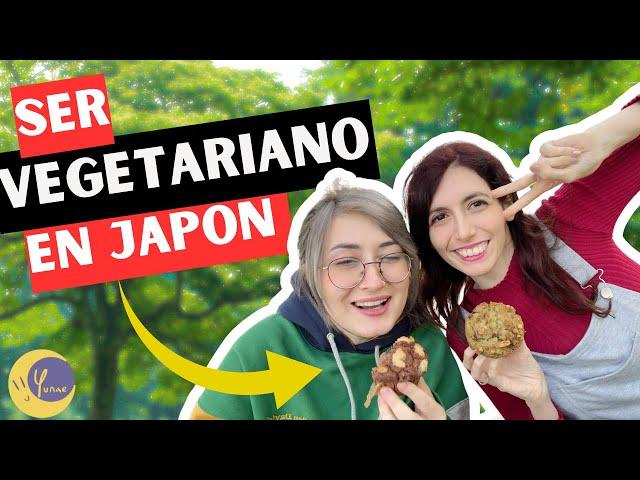 SER VEGETARIANA EN JAPÓN // Yunae y Kaltther