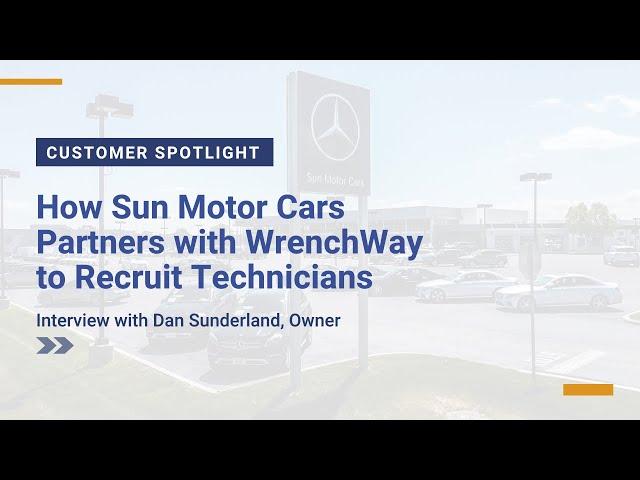 Dan Sunderland, Owner, Sun Motor Cars Discusses How They Partner w/ WrenchWay to Recruit Technicians