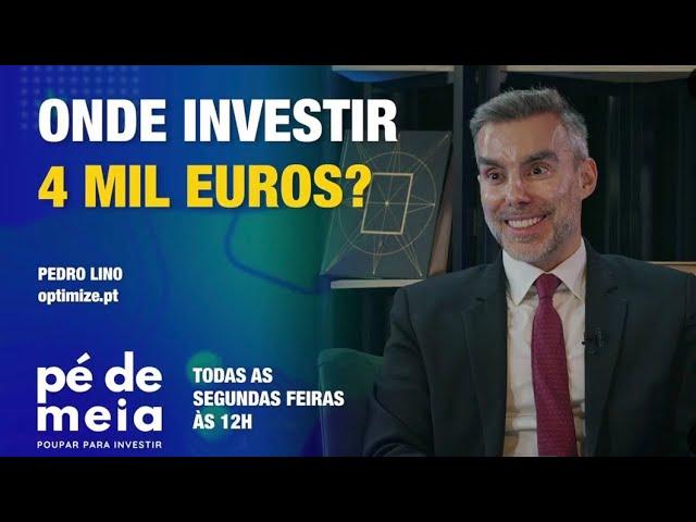 Pé de Meia - Poupar... para Investir - Onde investir 4 mil euros?