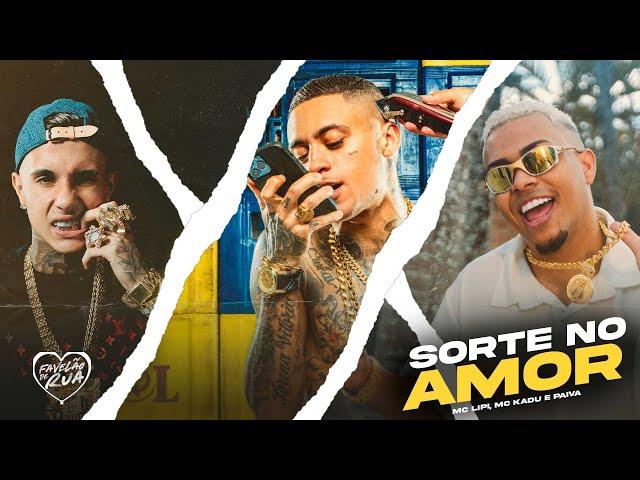 SORTE OU AMOR - MC Lipi, MC Kadu e MC Paiva