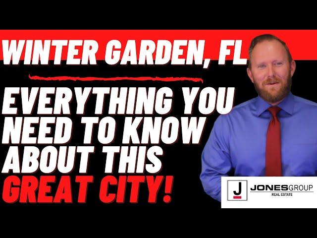 EVERYTHING ABOUT WINTER GARDEN FL | JARED JONES | JONES GROUP REAL ESTATE