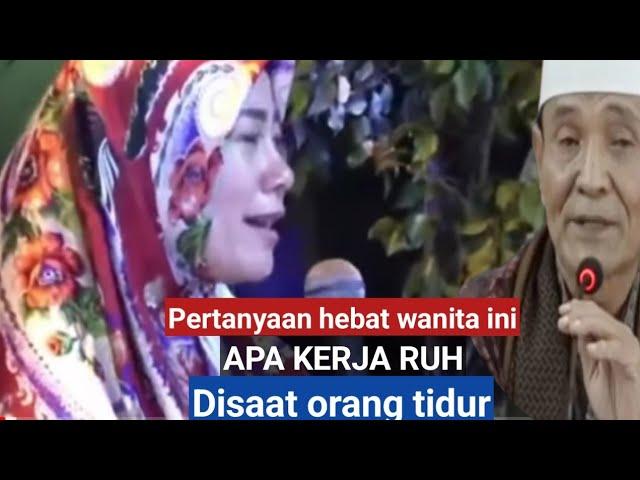 Pertanyaan hebat wanita ini.Apa kerja ruh disaat orang tidur.KH.BUYA SYAKUR YASIN menjelaskan