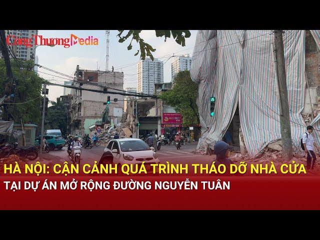 Hà Nội: Cận cảnh quá trình tháo dỡ nhà cửa tại dự án mở rộng đường Nguyễn Tuân| Báo Công Thương