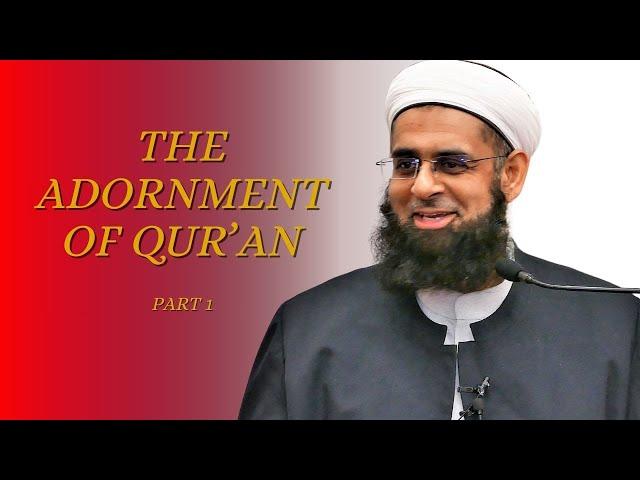 The Adornment of Qur’an [Part 1] | Dr. Mufti Abdur-Rahman ibn Yusuf Mangera