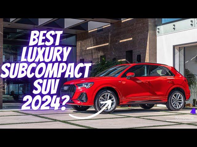 5 Best Luxury Subcompact SUVs 2024: Top Small SUV To Buy!