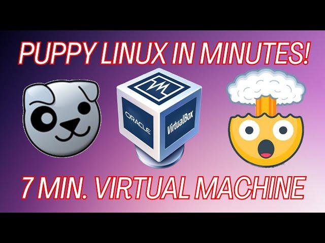 Create a Puppy Linux Virtual Machine in 7 Minutes! Beginner Ready!