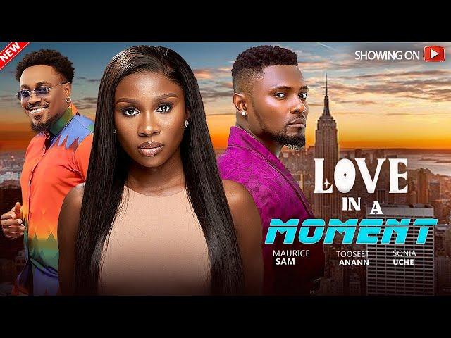 LOVE IN A MOMENT - SONIA UCHE,TOOSWEET ANANN, MAURICE SAM NEW 2024 NIGERIAN MOVIE