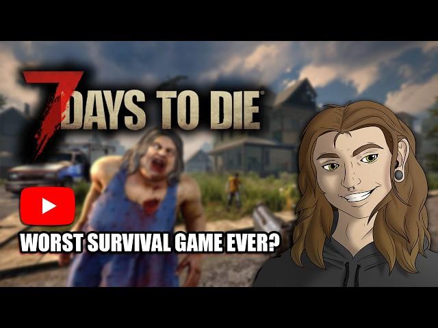 Worst Survival Game Ever? - 7 Days To Die