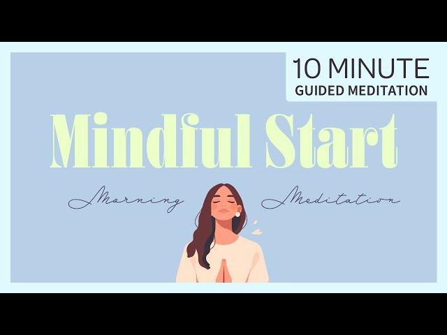 Mindful Start: 10-Minute Guided Morning Meditaion | Clarity and Affirmations