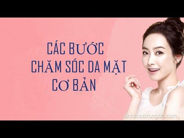 Các bước chăm sóc da mặt cơ bản, bí kíp đơn giản giúp làn da sáng mịn(skin care)