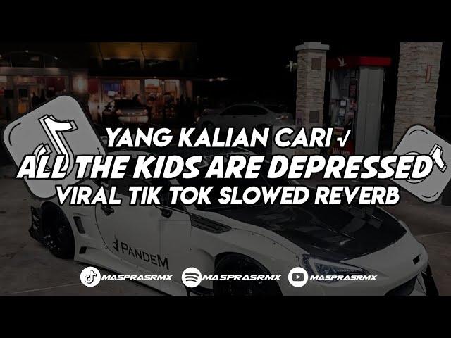 DJ ALL THE KIDS ARE DEPRESSED X OVER YOU || VIRAL TIK TOK SLOWED REVERB