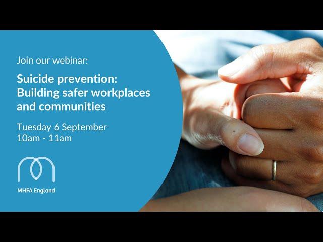 MHFA England Webinar | Suicide Prevention: Building safer workplaces and communities