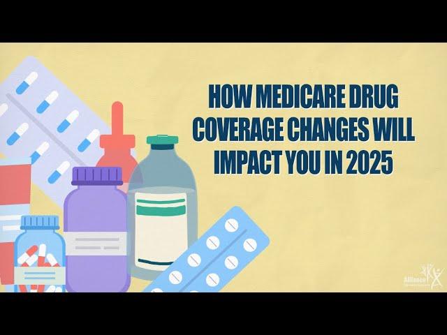 How Medicare Drug Coverage Changes Will Impact You in 2025