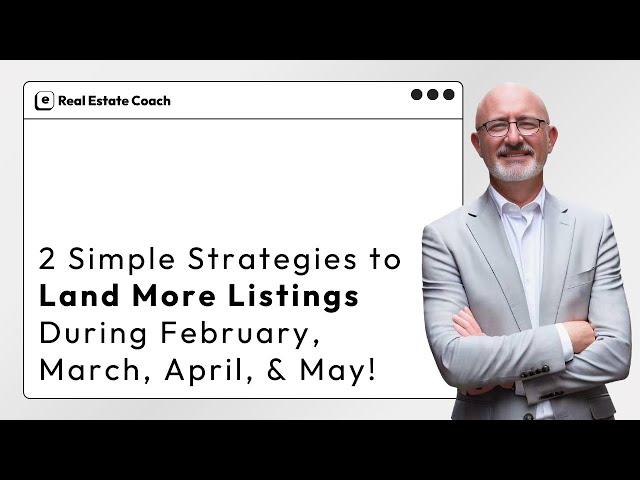 2 Simple Strategies to Land More Listings During February, March, April, & May!