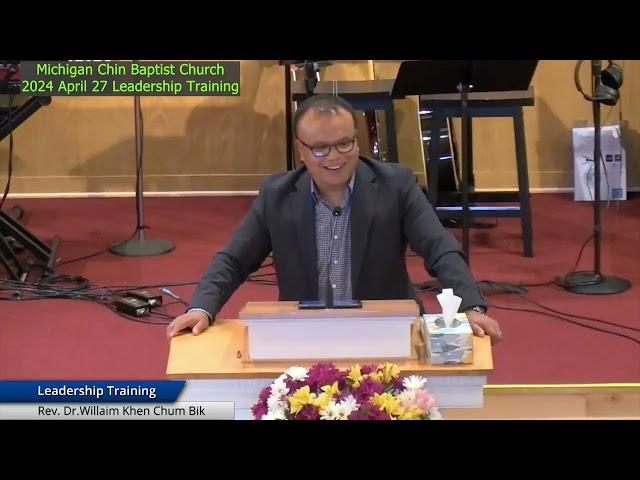 Rev Dr William Khen Chum Bik (Michigan Chin Baptist Church) Leadership Training zaan 3nk 2024 -4-27