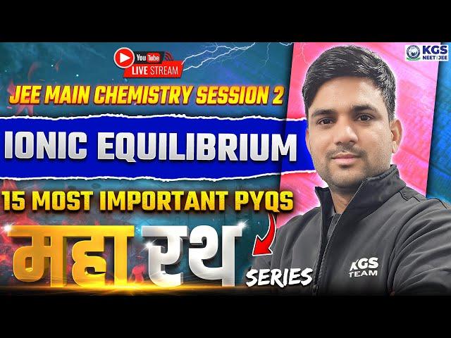 JEE Main 2025 Session 2  Ionic Equilibrium 15 Most Important PYQs | JEE Chemistry | Sumit Sir | KGS